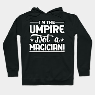 I'm The Umpire Not a Magician Hoodie